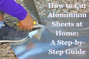 How to Cut Aluminium Sheets at Home: A Step-by-Step Guide - Speciality ...